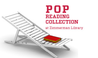 Looking for a good read? Zimmerman Library POP Reading Collection has recent releases.